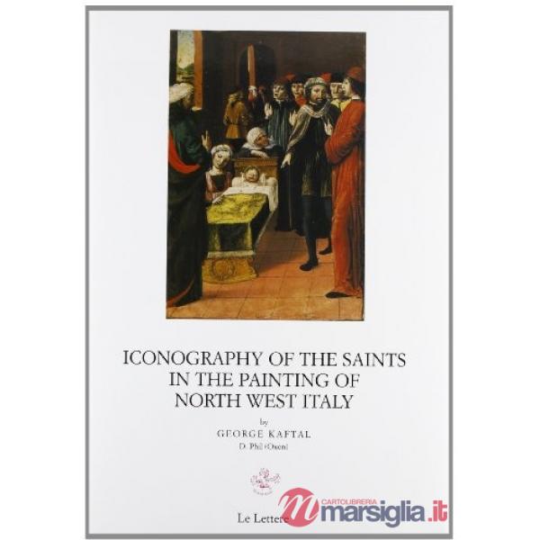 Iconography of the saints in italian painting. Vol. 4: Iconography of the saints in painting of north west Italy (lombardia, Pie