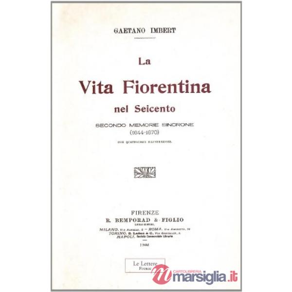 Vita fiorentina nel Seicento secondo memorie sincrone (1644-1670). (rist. anast. 1906) (La)