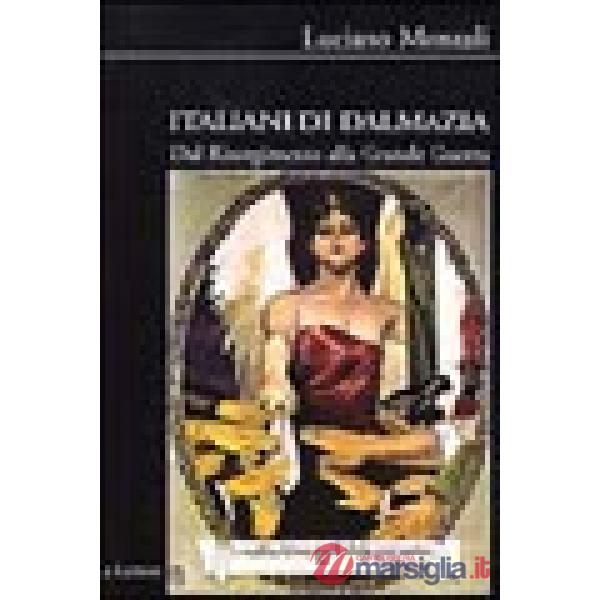 Italiani di Dalmazia. Dal Risorgimento alla grande guerra