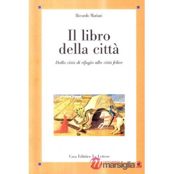 Libro della città. Dalla città di rifugio alla città felice (Il)