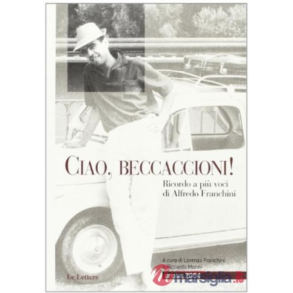 Ciao, beccaccioni. Ricordo a più voci di Alfredo Franchini