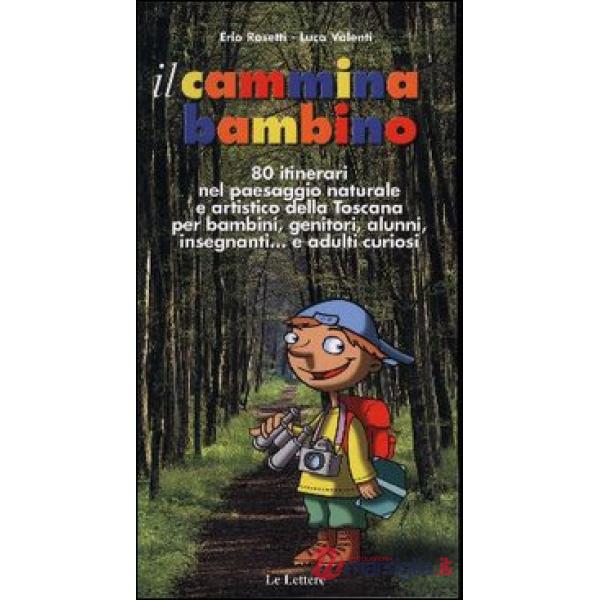 Cammina bambino. 80 itinerari nel paesaggio naturale e artistico della Toscana p