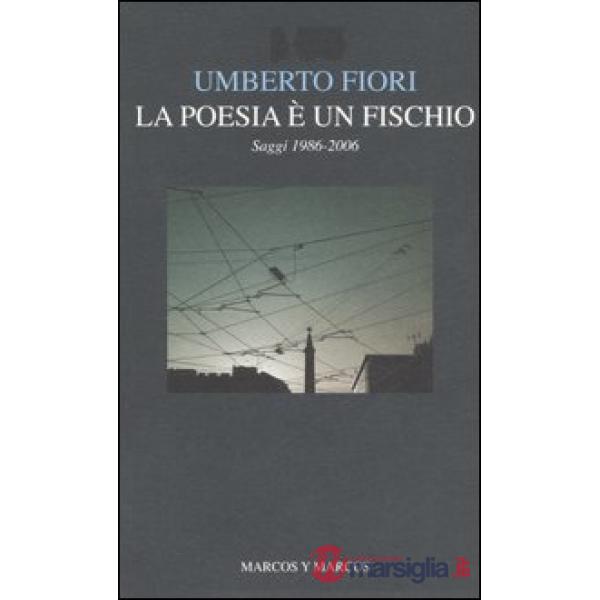 Poesia è un fischio. Saggi 1986-2006 (La)