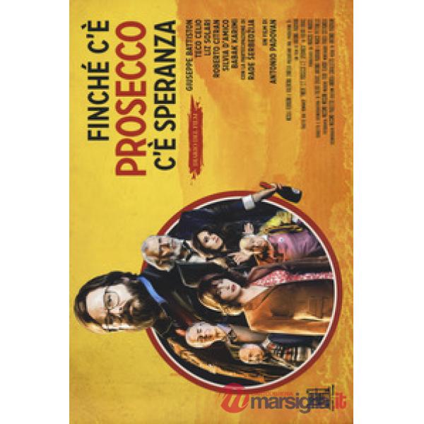 Finché c'è prosecco c'è speranza. Diario del film. Ediz. a colori
