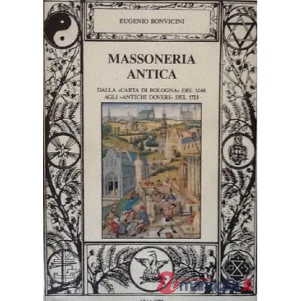 Massoneria antica. Dalla «Carta di Bologna» del 1248 agli «Antichi doveri» del 1723