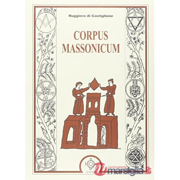 Corpus massonicum. Introduzione ai riti, miti e simboli della libera muratoria