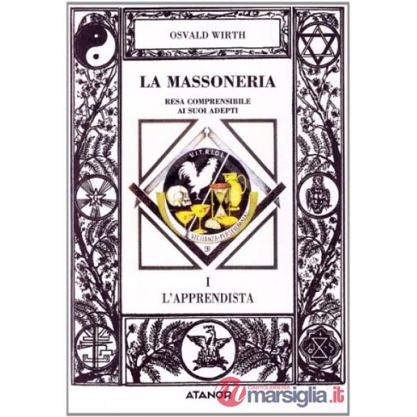 Massoneria resa comprensibile ai suoi adepti (La). Vol. 1: L'Apprendista