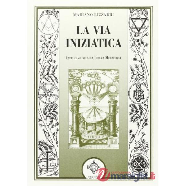 Via iniziatica. Introduzione alla Libera Muratoria (La)