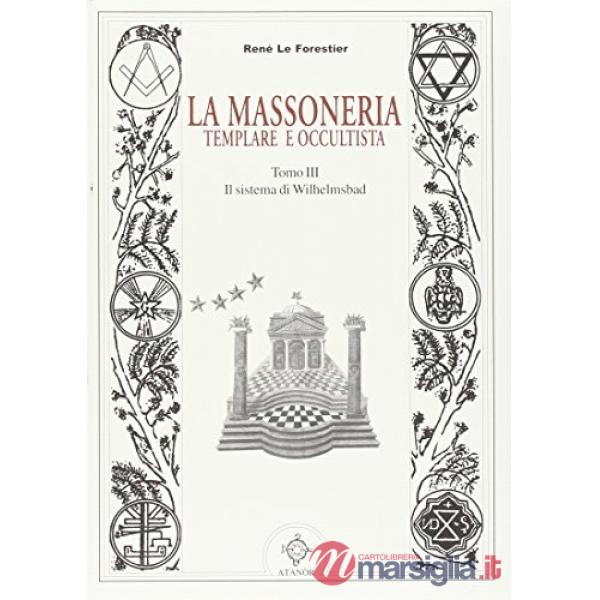 Massoneria templare occultista (La). Vol. 3: Il sistema di Wilhelmsdad