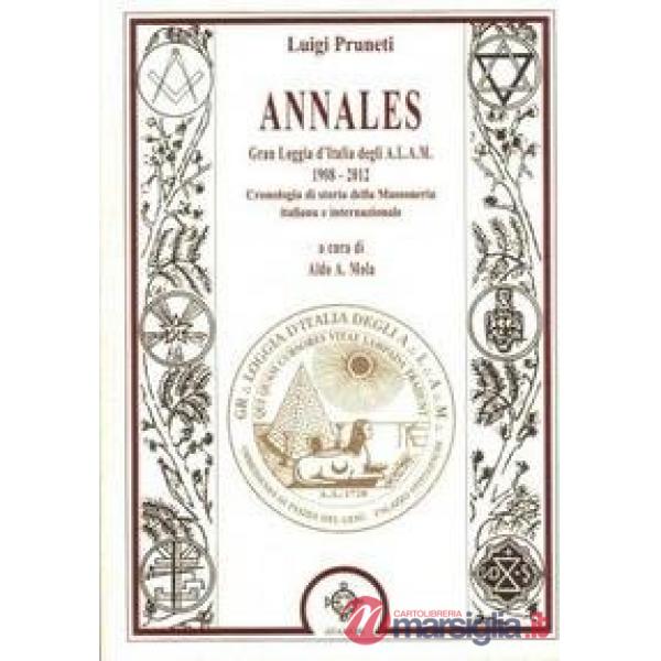 Annales. Gran Loggia d'Italia degli A.L.A.M. 1908-2012. Cronologia dellla masson