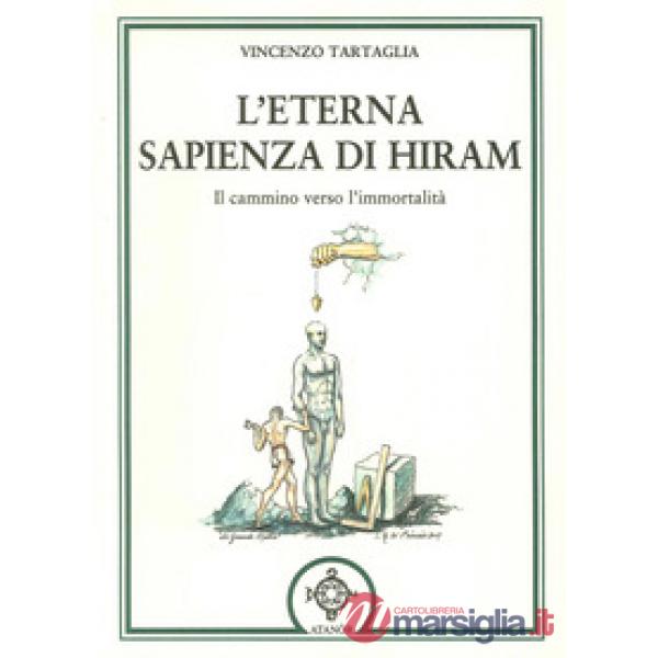 Eterna sapienza di Hiram. Il cammino verso l'immortalità (L')