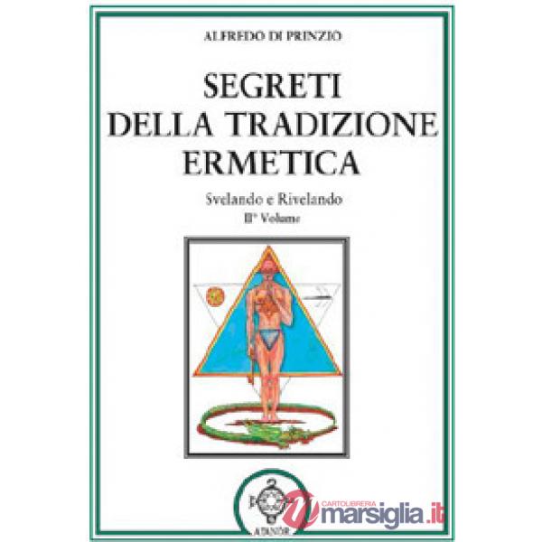 Segreti della tradizione ermetica. Svelando e rivelando. Vol. 2