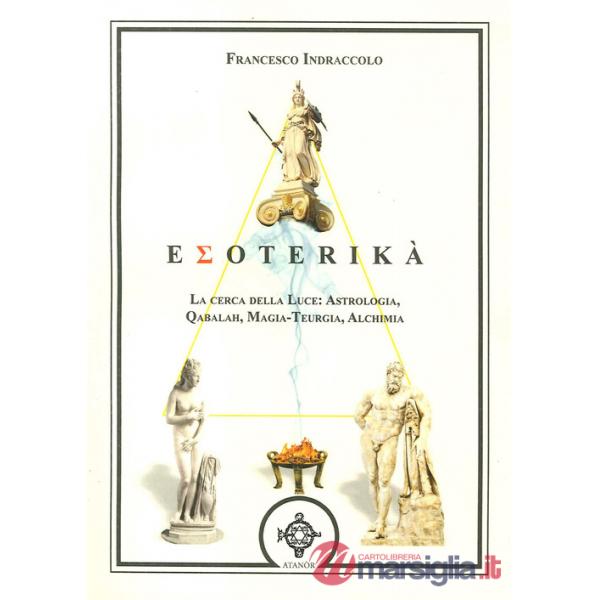 Esoterika. La cerca della luce: astrologia, qabalah, magia-teurgia, alchimia
