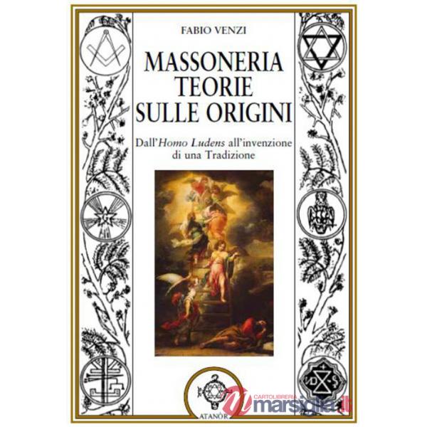 Massoneria. Teorie sulle origini dall'homo ludens all'invenzione di una tradizione