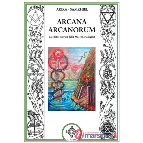 Arcana arcanorum. La chiave segreta della massoneria egizia