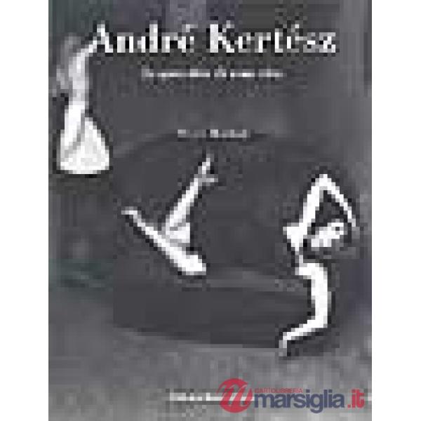 André Kertész. Lo specchio di una vita
