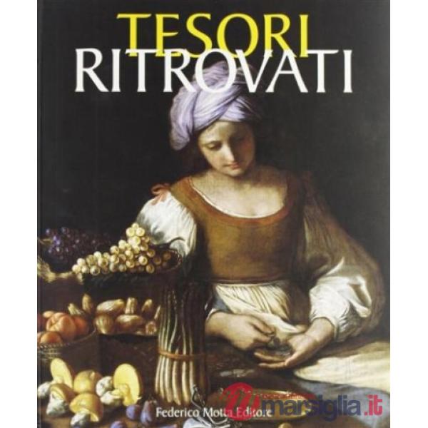 Tesori ritrovati. La pittura del Ducato estense nel collezionismo privato. Ediz. illustrata