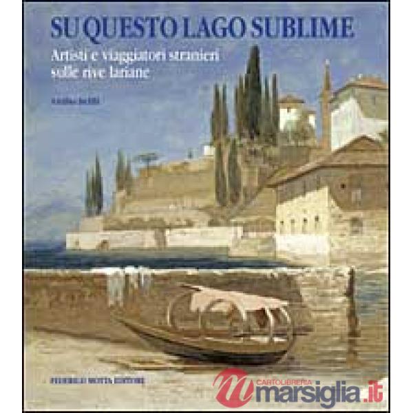 Su questo lago sublime. Artisti e viaggiatori stranieri sulle rive lariane