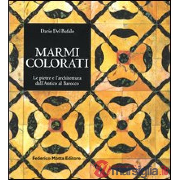 Marmi colorati. Le pietre e l'architettura dall'antico al rinascimento. Ediz. il