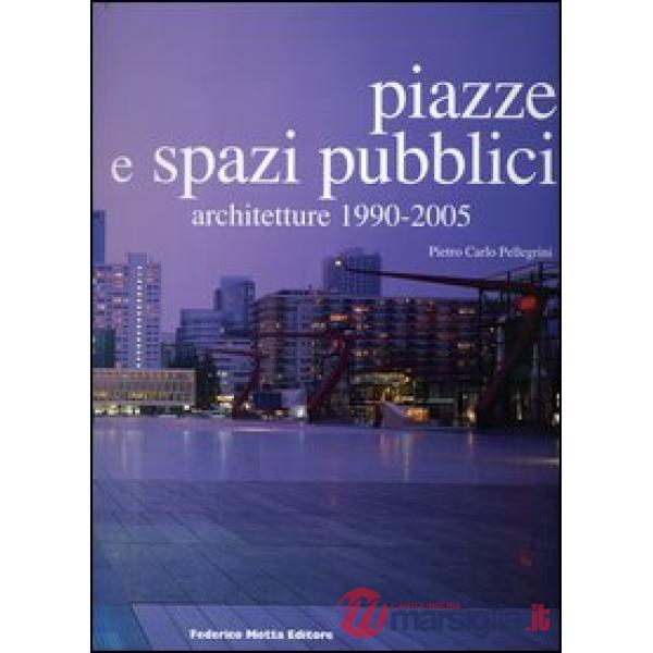 Piazze e spazi pubblici. Architetture 1990-2005