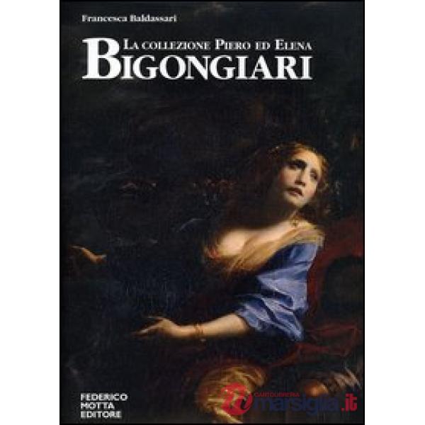 Collezione Piero ed Elena Bigongiari. Il Seicento tra favola e dramma. Ediz. ita