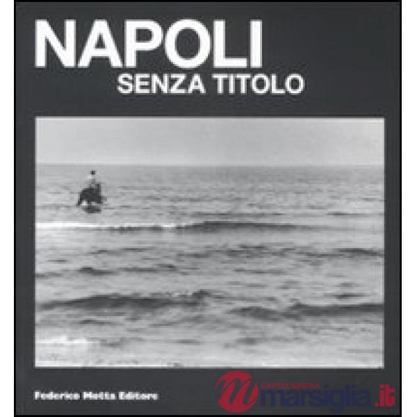 Napoli senza titolo. Catalogo della mostra (Napoli, 12 febbraio-10 aprile 2009).