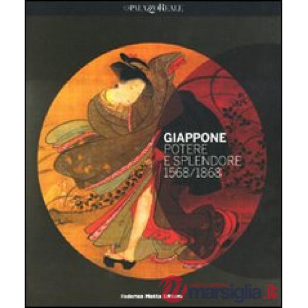 Giappone. Potere e splendore 1568-1868. Catalogo della mostra (Milano, 7 dicembr