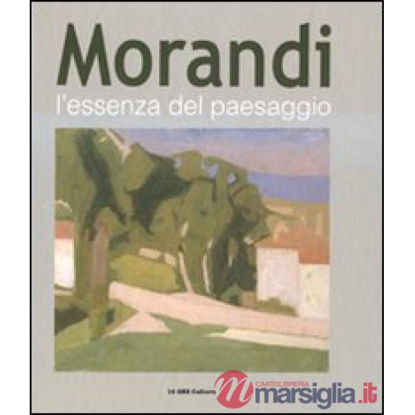 Morandi. L'essenza del paesaggio. Catalogo della mostra (Alba, 16 ottobre 2010-1