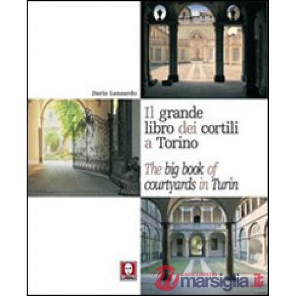 Grande libro dei cortili a Torino-The big book of courtyards in Turin (Il)