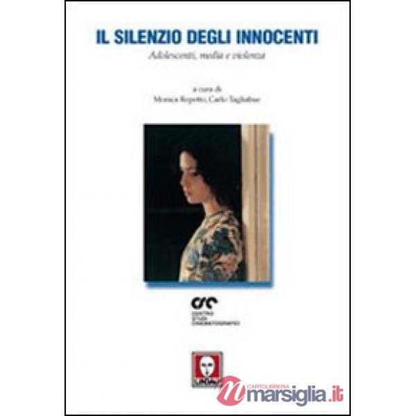 Silenzio degli innocenti. Adolescenti, media e violenza (Il)