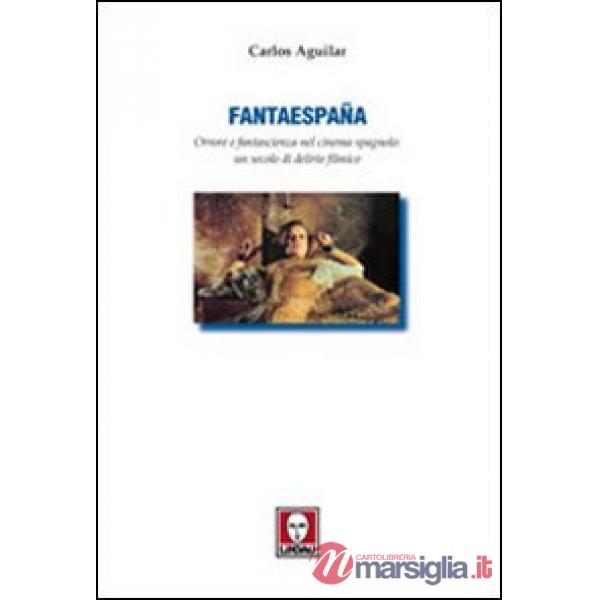 Fantaespanã. Orrore e fantascienza nel cinema spagnolo: un secolo di delirio fil
