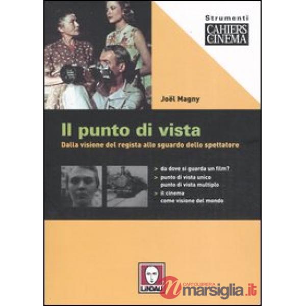 Punto di vista. Dalla visione del regista allo sguardo dello spettatore (Il)
