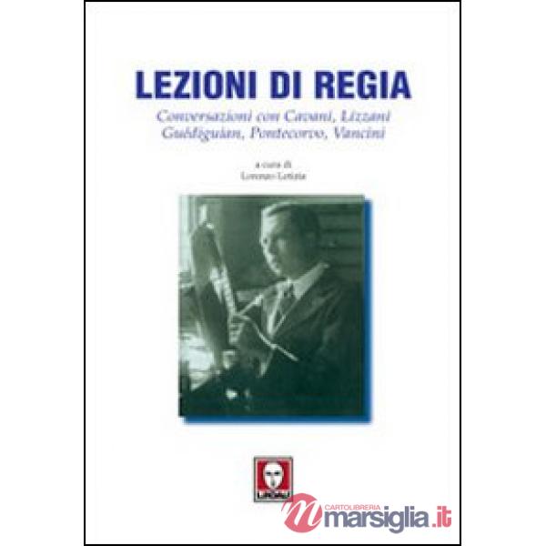 Lezioni di regia. Conversazioni con Cavani, Lizzani, Guédiguian, Pontecorvo, Vancini