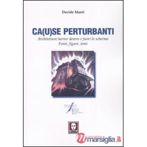 Ca(u)se perturbanti. Architetture horror dentro e fuori lo schermo. Fonti, figur
