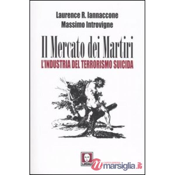 Mercato dei martiri. L'industria del terrorismo suicida (Il)