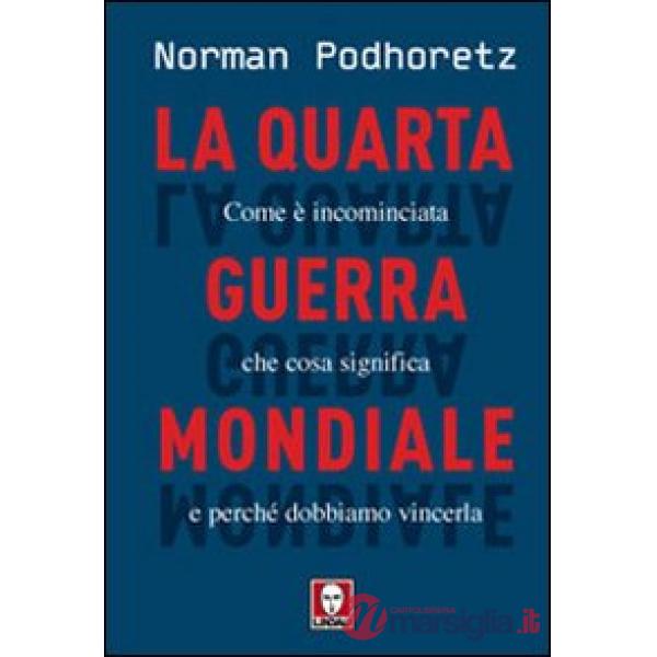 Quarta guerra mondiale. Come è incominciata, che cosa significa e perché dobbiamo vincerla (La)