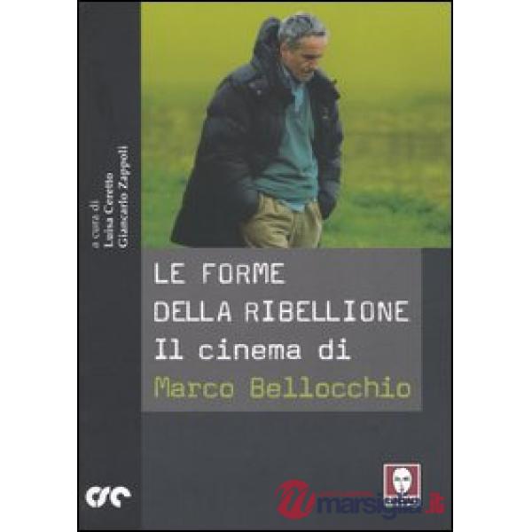 Forme della ribellione. Il cinema di Marco Bellocchio (Le)