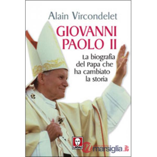 Giovanni Paolo II. La biografia del Papa che ha cambiato la storia