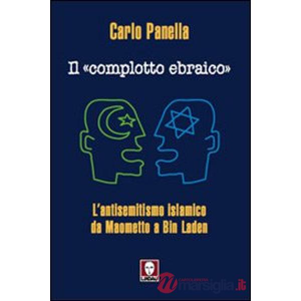 «complotto ebraico». L'antisemitismo islamico da Maometto a Bin Laden (Il)