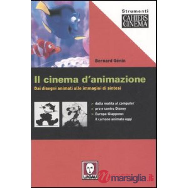 Cinema d'animazione. Dai disegni animati alle immagini di sintesi (Il)