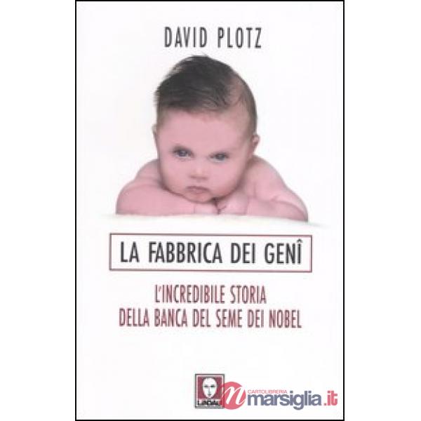 Fabbrica dei geni. L'incredibile storia della banca del seme dei Nobel (La)