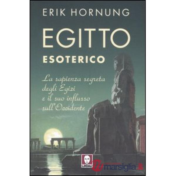 Egitto esoterico. La sapienza segreta degli Egizi e il suo influsso sull'Occiden