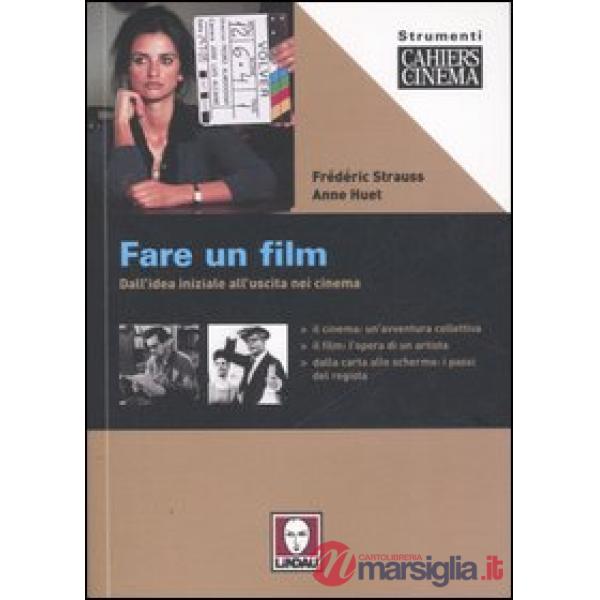 Fare un film. Dall'idea iniziale all'uscita nei cinema