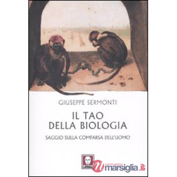 Tao della biologia. Saggio sulla comparsa dell'uomo (Il)