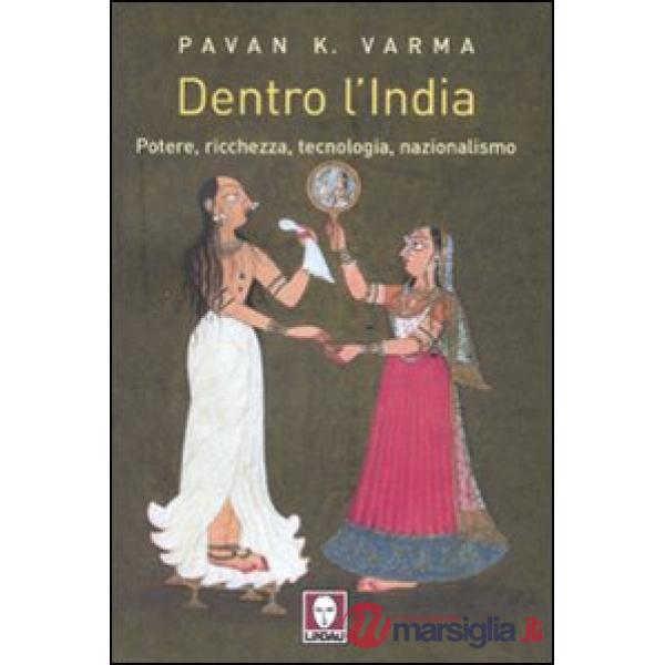 Dentro l'India. Potere, ricchezza, tecnologia, nazionalismo
