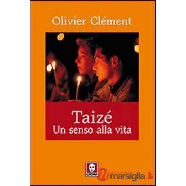 Taizé. Un senso alla vita