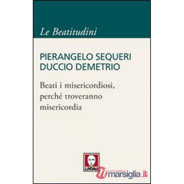 Beati i misericordiosi, perché troveranno misericordia