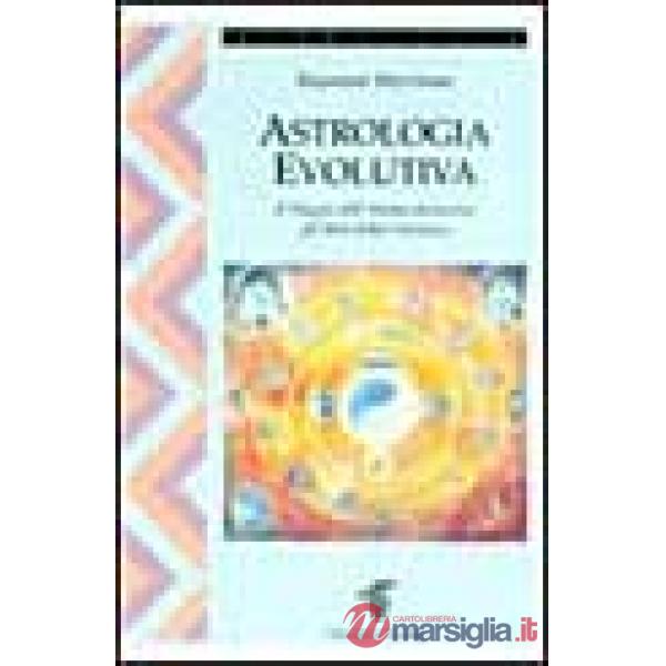Astrologia evolutiva. Il viaggio dell'anima attraverso gli stati di coscienza