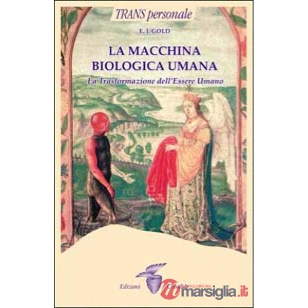 Macchina biologica umana. La trasformazione dell'essere umano (La)