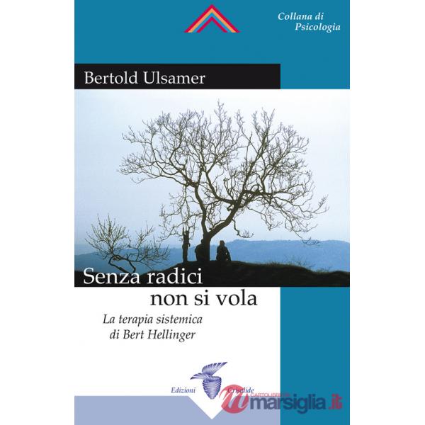 Senza radici non si vola. La terapia sistemica di Bert Hellinger